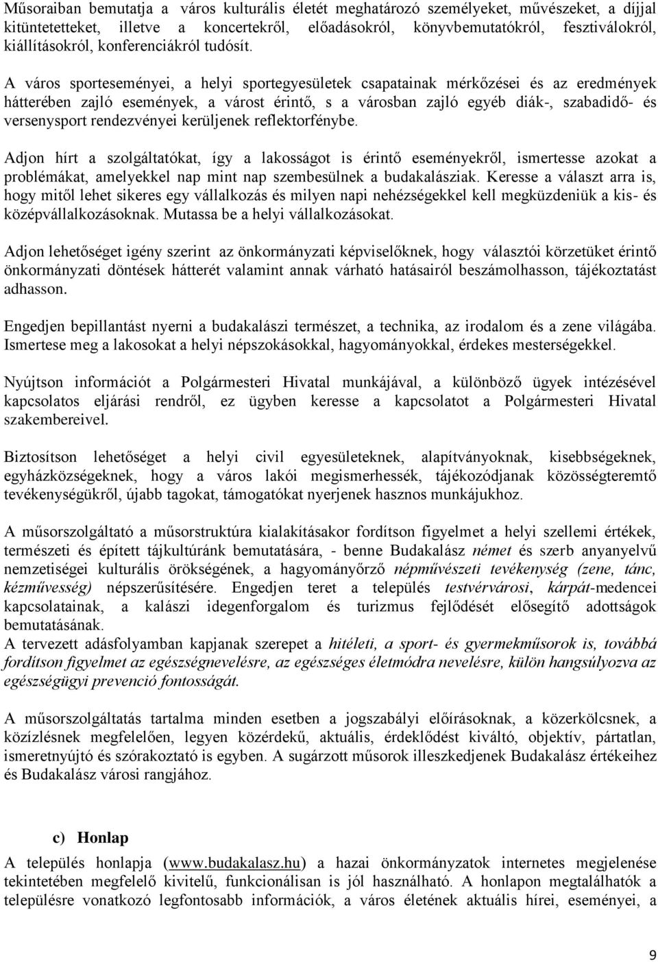 A város sporteseményei, a helyi sportegyesületek csapatainak mérkőzései és az eredmények hátterében zajló események, a várost érintő, s a városban zajló egyéb diák-, szabadidő- és versenysport