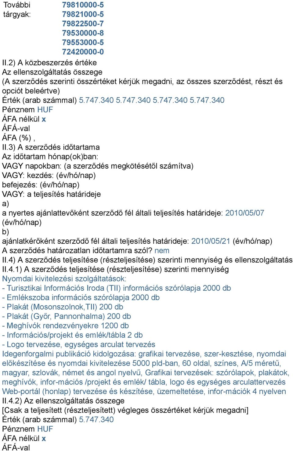 340 5.747.340 5.747.340 5.747.340 Pénznem HUF ÁFA nélkül x ÁFÁ-val ÁFA (%), II.