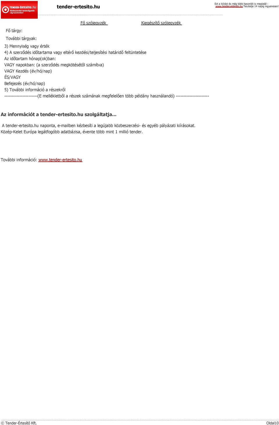 mellékletből a részek számának megfelelően több példány használandó) ---------------------- Az információt a tender-ertesito.hu szolgáltatja... A tender-ertesito.