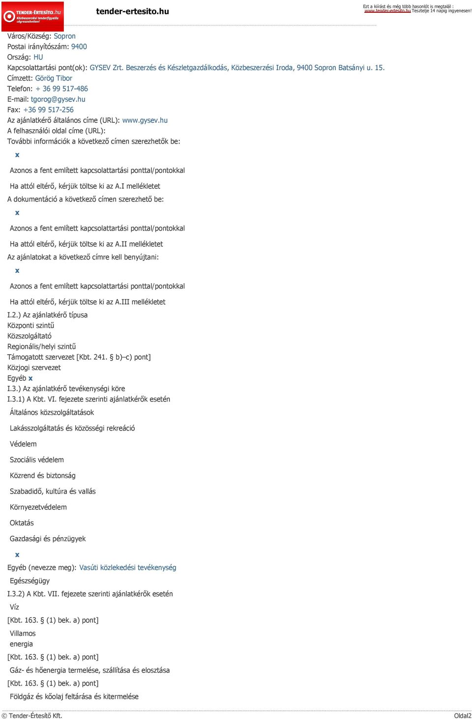 hu Fax: +36 99 517-256 Az ajánlatkérő általános címe (URL): www.gysev.