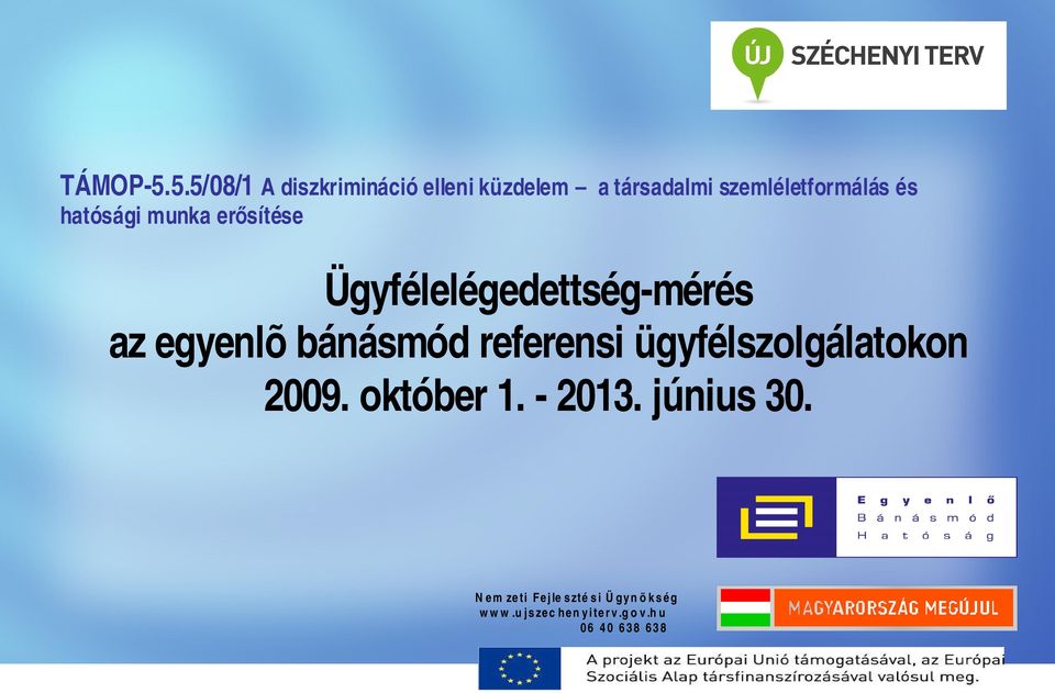 hatósági munka erősítése Ügyfélelégedettség-mérés az egyenlõ bánásmód referensi