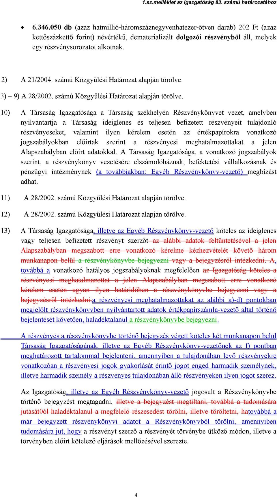 3) 9) A 28/2002. számú Közgyűlési Határozat alapján törölve.