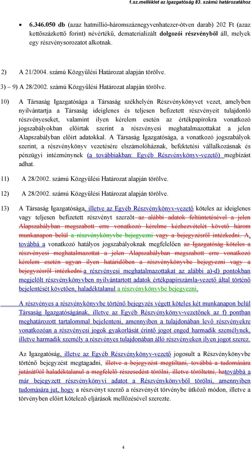 3) 9) A 28/2002. számú Közgyűlési Határozat alapján törölve.