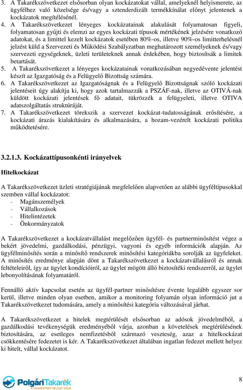 kockázatok esetében 80%-os, illetve 90%-os limitterhelésnél jelzést küld a Szervezeti és Működési Szabályzatban meghatározott személyeknek és/vagy szervezeti egységeknek, üzleti területeknek annak