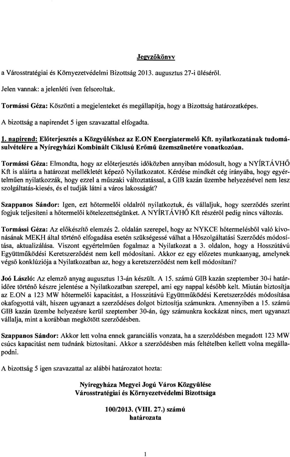 ON Energiatermelő Kft. nyilatkozatának tudomásulvételére a Nyíregyházi Kombinált Ciklusú Erőmű űzemszűnetére vonatkozóan.
