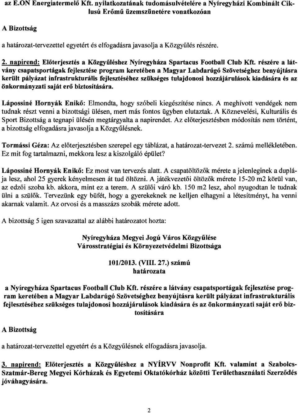 napirend: Előterjesztés a Közgyűléshez Nyíregyháza Spartacus Football Club Kft.