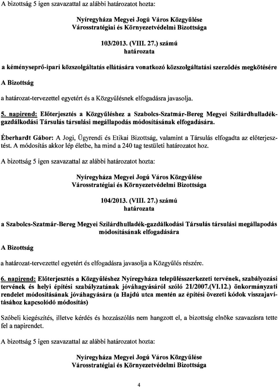 5. napirend: Előterjesztés a Közgyűléshez a Szabolcs-Szatmár-Bereg Megyei Szilárdhulladékgazdálkodási Társulás társulási megállapodás módosításának elfogadására.