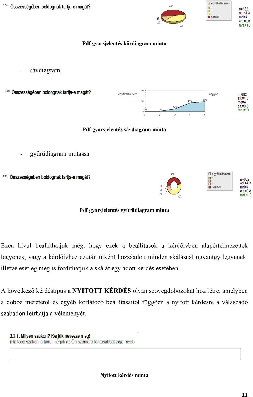 ezután újként hozzáadott minden skálásnál ugyanígy legyenek, illetve esetleg meg is fordíthatjuk a skálát egy adott kérdés esetében.