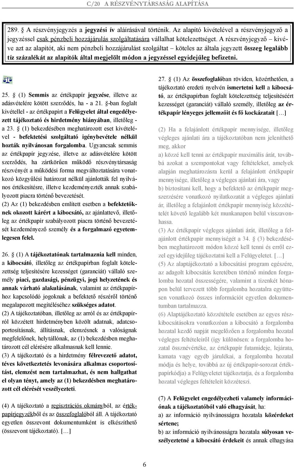 befizetni. 25. (1) Semmis az értékpapír jegyzése, illetve az adásvételére kötött szerződés, ha - a 21.