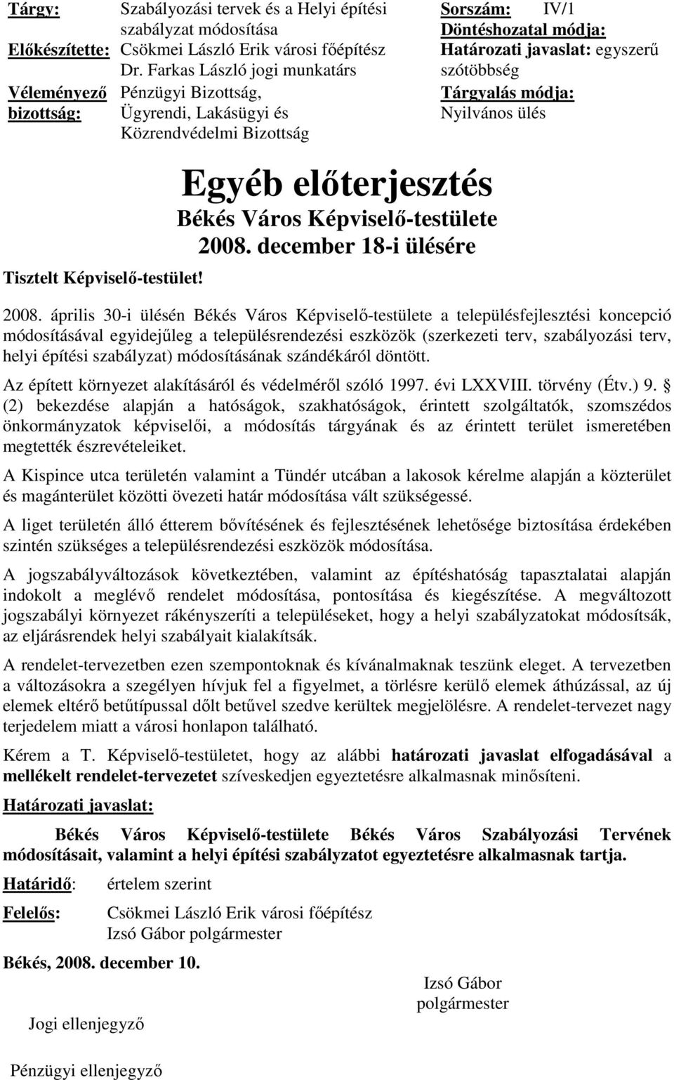 Egyéb elıterjesztés Békés Város Képviselı-testülete 2008. december 18-i ülésére Sorszám: IV/1 Döntéshozatal módja: Határozati javaslat: egyszerő szótöbbség Tárgyalás módja: Nyilvános ülés 2008.
