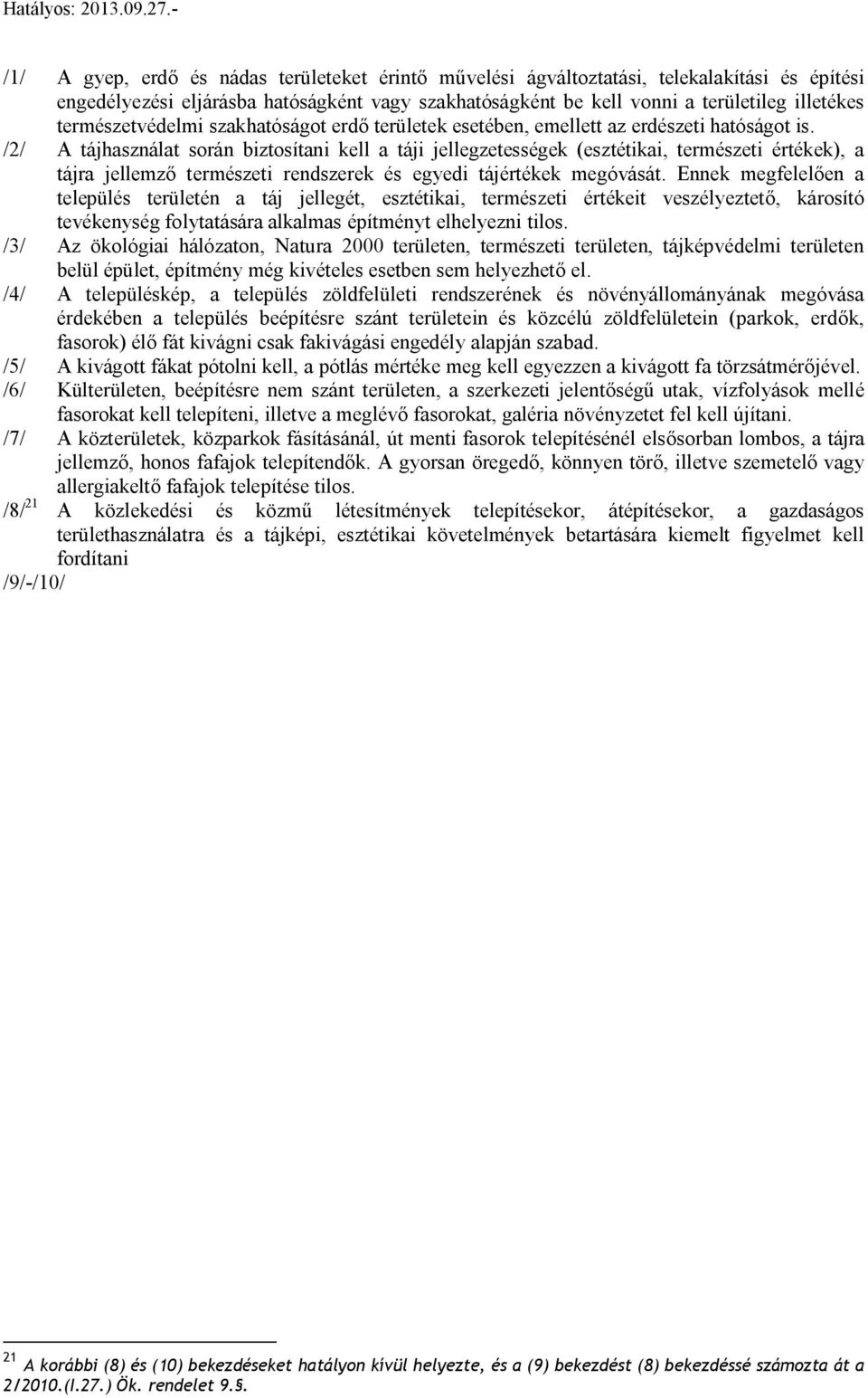 /2/ A tájhaználat orán biztoítani kell a táji jellegzeteégek (eztétikai, termézeti értékek), a tájra jellemző termézeti rendzerek é egyedi tájértékek megóváát.