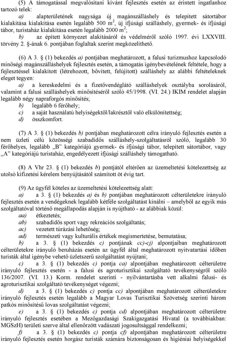 évi LXXVIII. törvény 2. -ának 6. pontjában foglaltak szerint megközelíthető. (6) A 3.