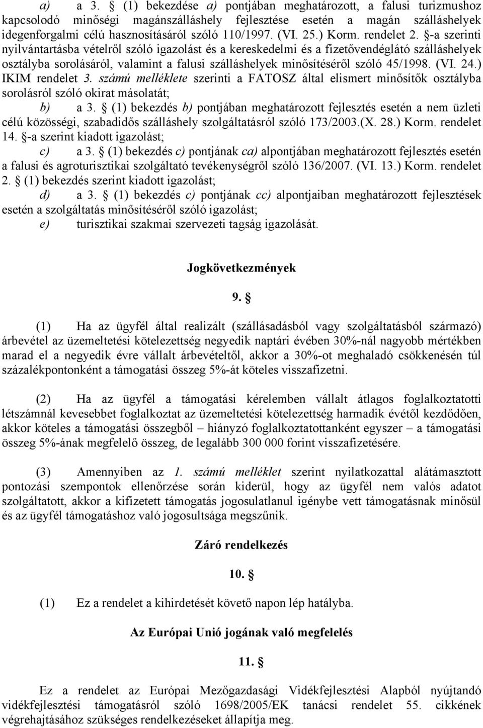 -a szerinti nyilvántartásba vételről szóló igazolást és a kereskedelmi és a fizetővendéglátó szálláshelyek osztályba sorolásáról, valamint a falusi szálláshelyek minősítéséről szóló 45/1998. (VI. 24.