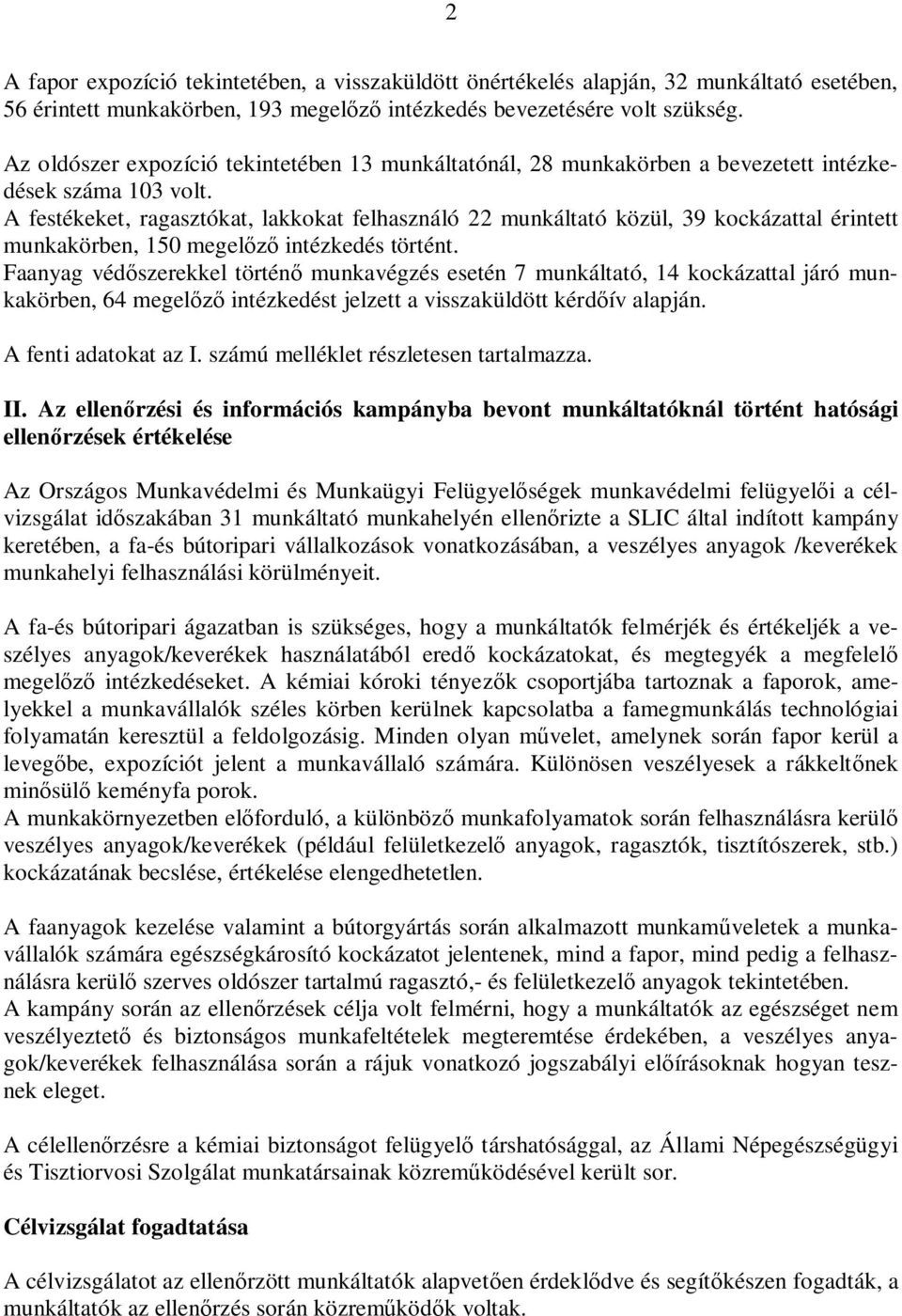 A festékeket, ragasztókat, lakkokat felhasználó 22 munkáltató közül, 39 kockázattal érintett munkakörben, 150 megelőző intézkedés történt.