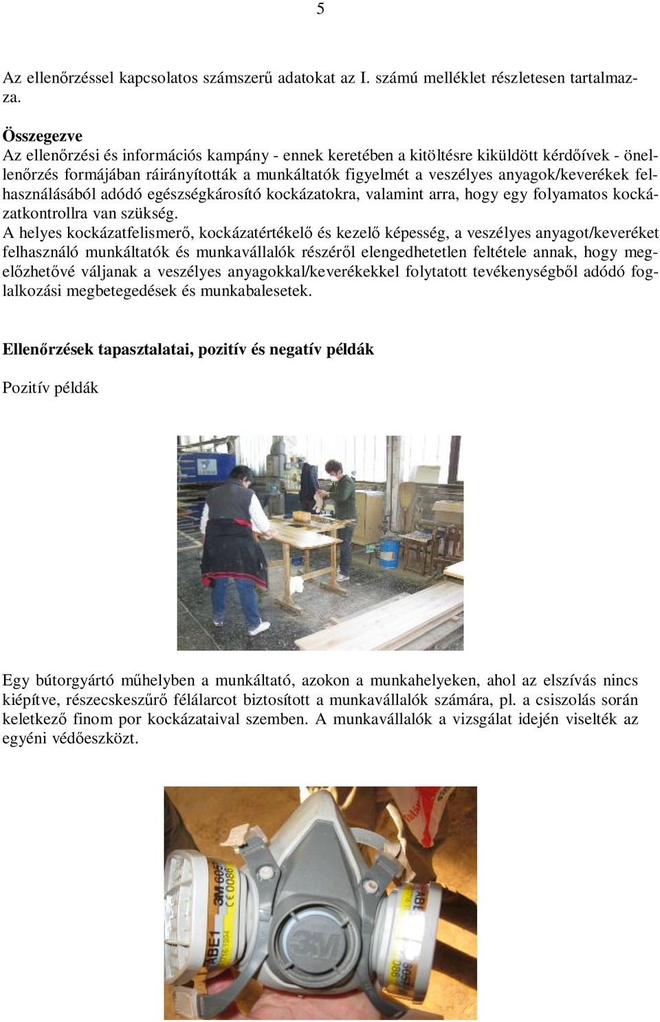 felhasználásából adódó egészségkárosító kockázatokra, valamint arra, hogy egy folyamatos kockázatkontrollra van szükség.