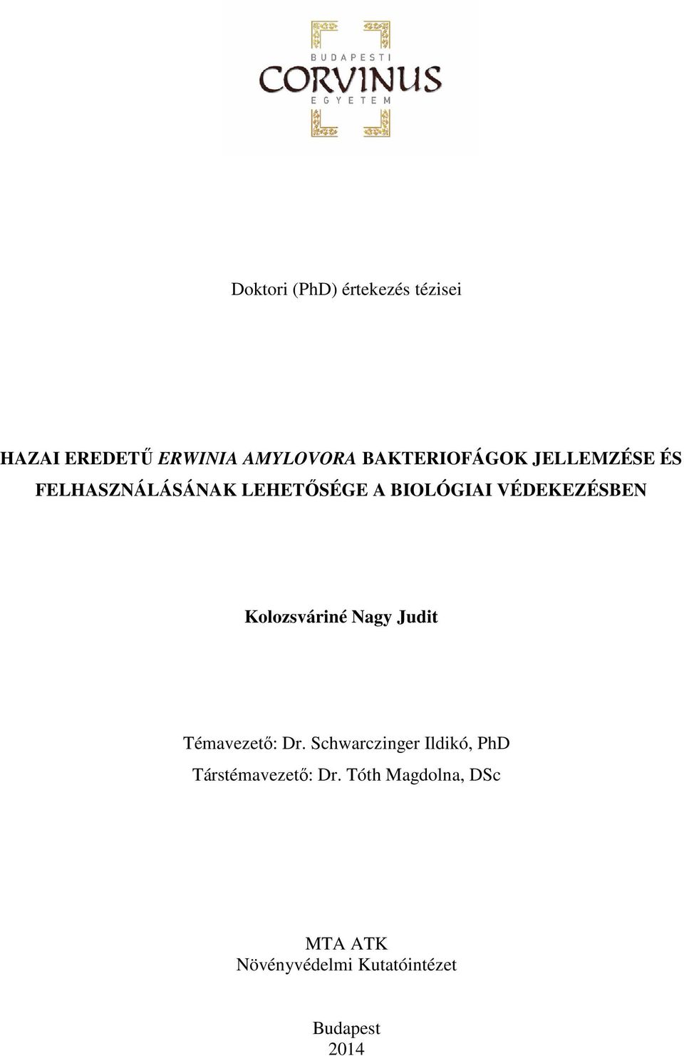 VÉDEKEZÉSBEN Kolozsváriné Nagy Judit Témavezető: Dr.