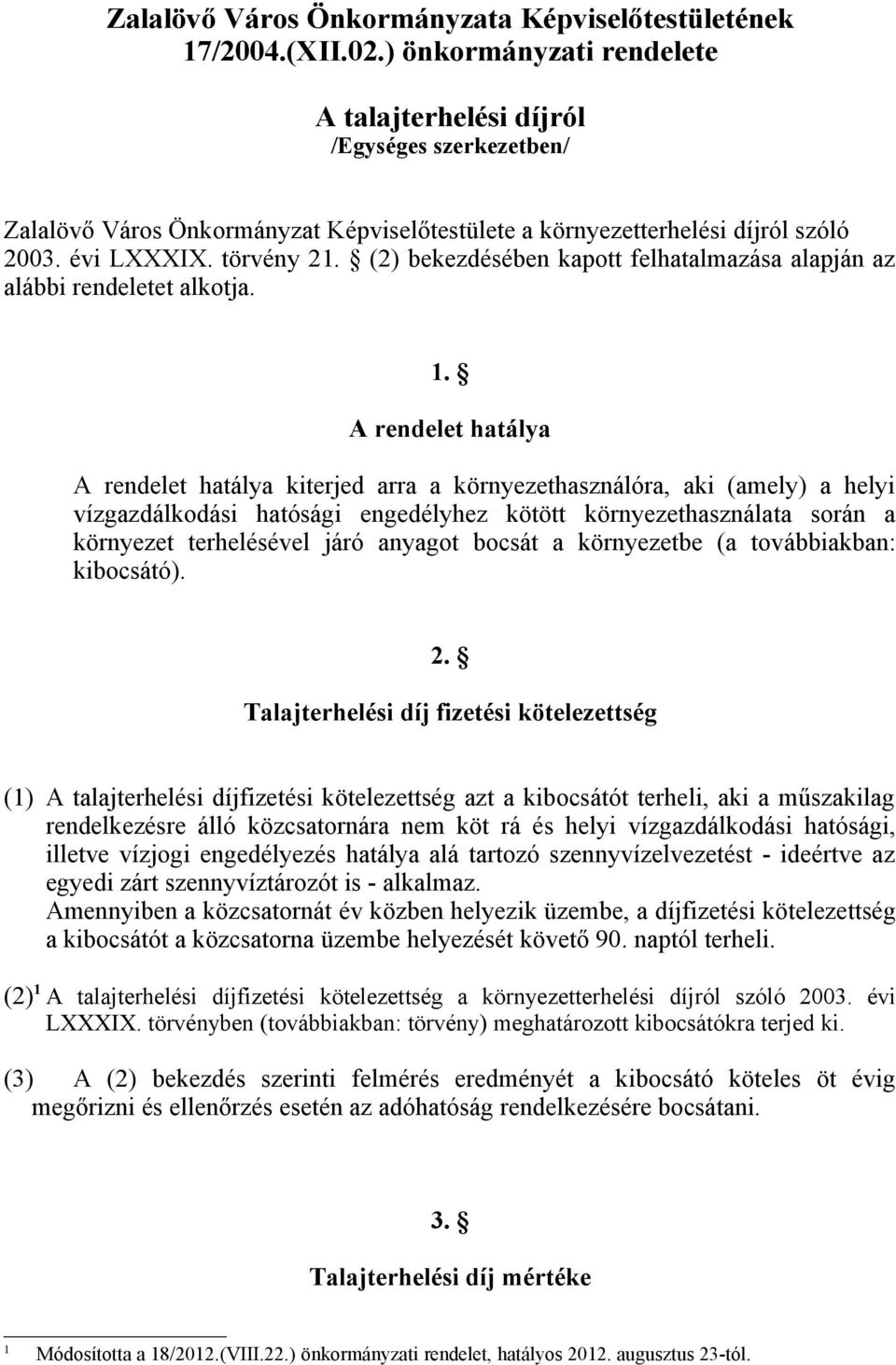 (2) bekezdésében kapott felhatalmazása alapján az alábbi rendeletet alkotja. 1.