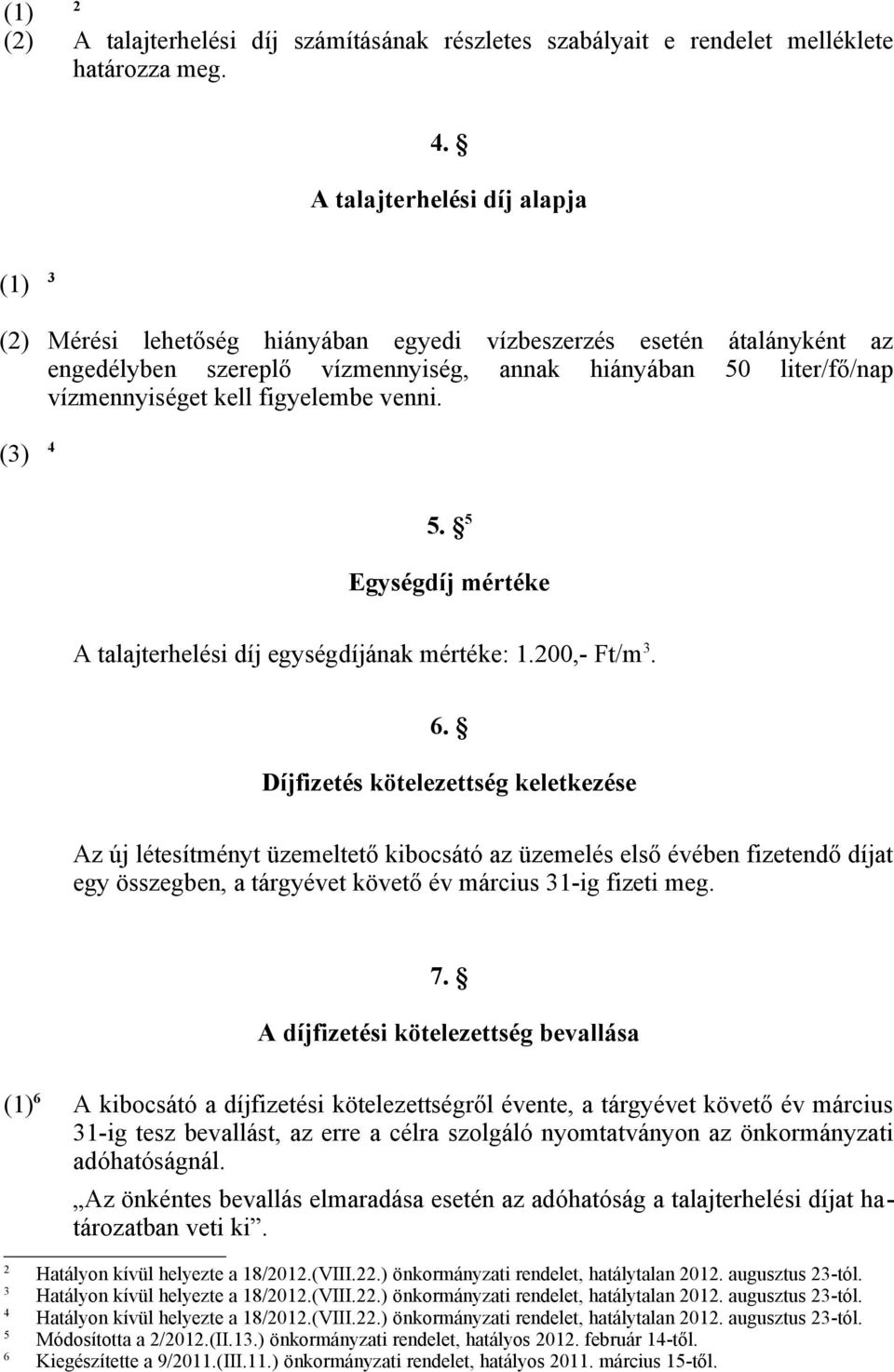 figyelembe venni. (3) 4 5. 5 Egységdíj mértéke A talajterhelési díj egységdíjának mértéke: 1.200,- Ft/m 3. 6.