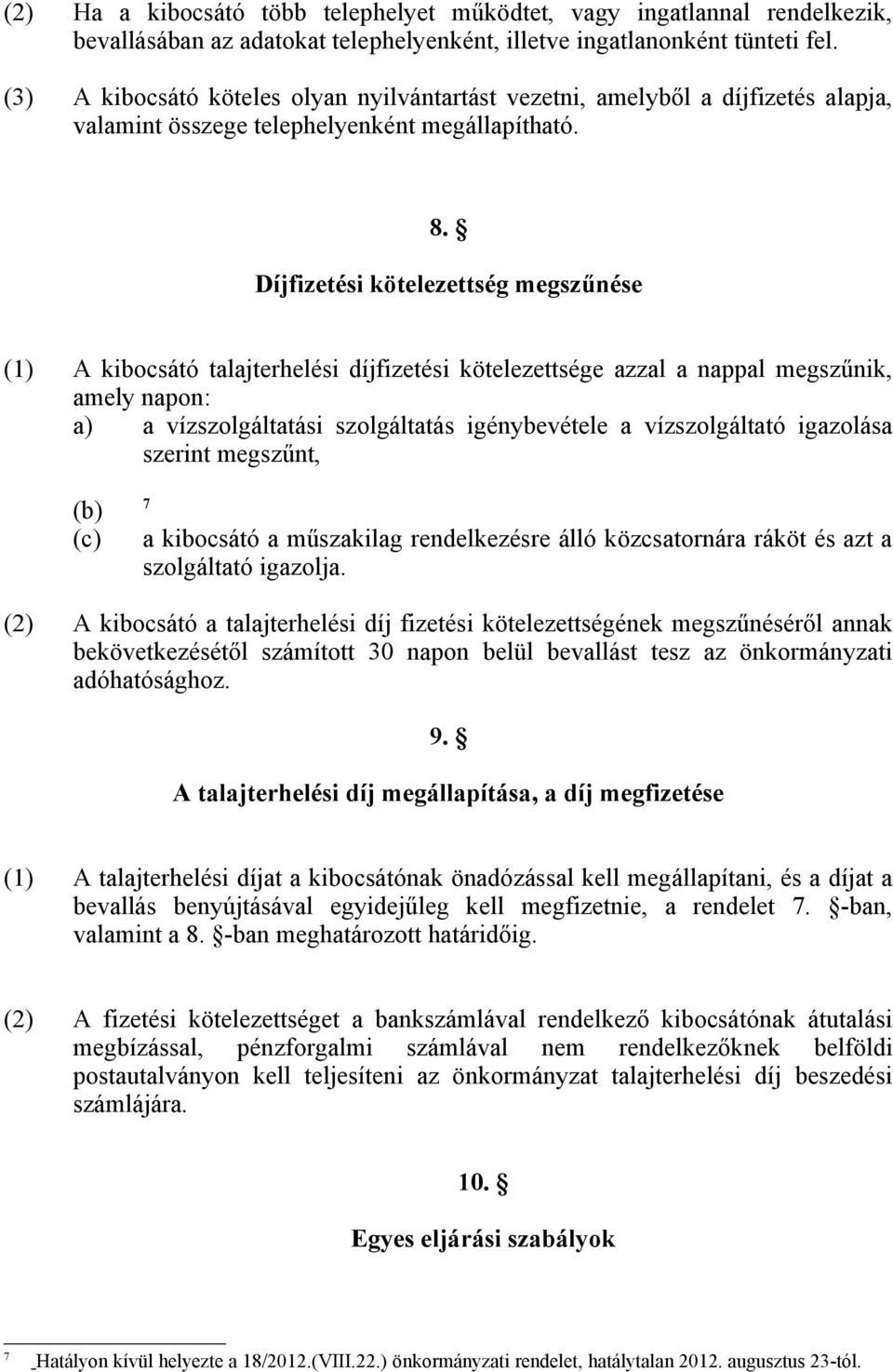 Díjfizetési kötelezettség megszűnése (1) A kibocsátó talajterhelési díjfizetési kötelezettsége azzal a nappal megszűnik, amely napon: a) a vízszolgáltatási szolgáltatás igénybevétele a vízszolgáltató