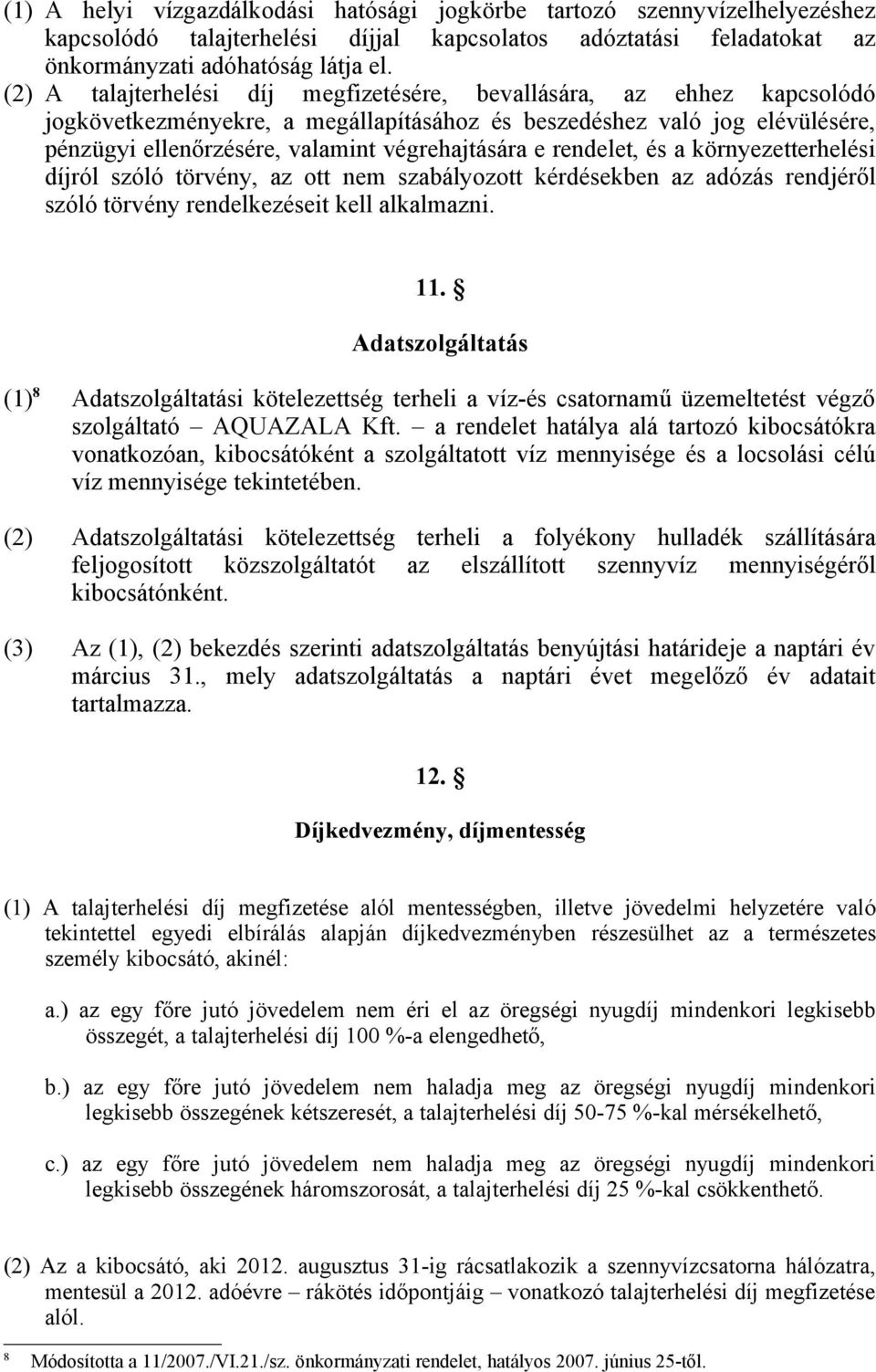 rendelet, és a környezetterhelési díjról szóló törvény, az ott nem szabályozott kérdésekben az adózás rendjéről szóló törvény rendelkezéseit kell alkalmazni. 11.