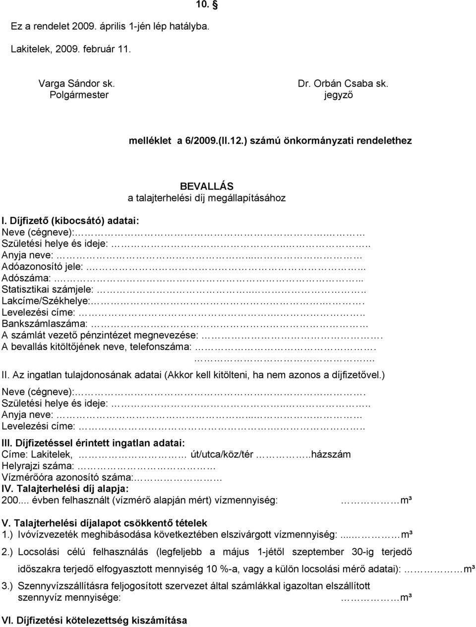 ... Adószáma:.... Statisztikai számjele:.... Lakcíme/Székhelye:.. Levelezési címe:... Bankszámlaszáma: A számlát vezető pénzintézet megnevezése:. A bevallás kitöltőjének neve, telefonszáma:.. II.