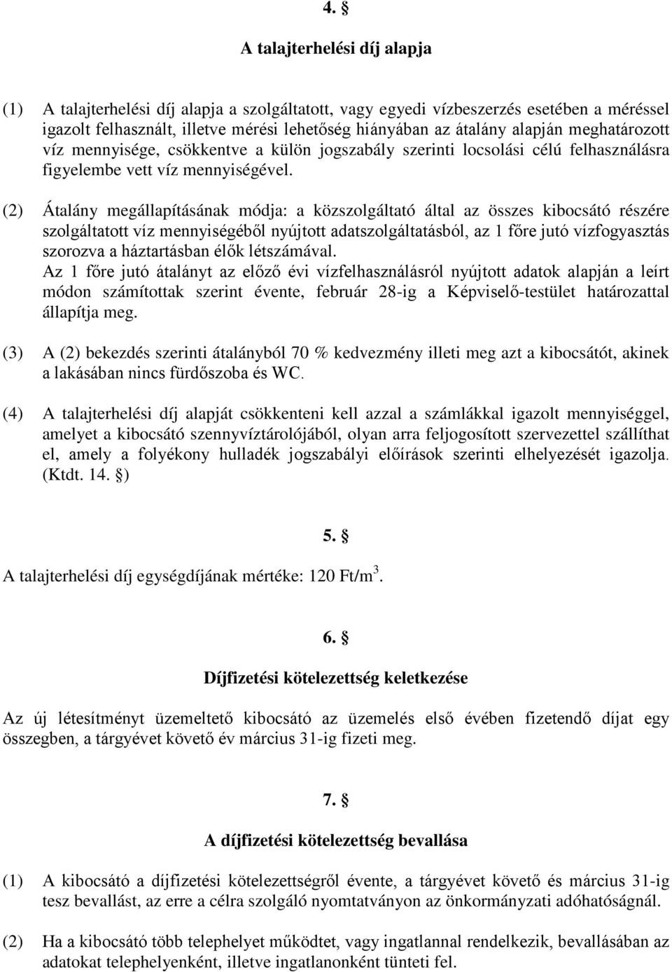 (2) Átalány megállapításának módja: a közszolgáltató által az összes kibocsátó részére szolgáltatott víz mennyiségéből nyújtott adatszolgáltatásból, az 1 főre jutó vízfogyasztás szorozva a