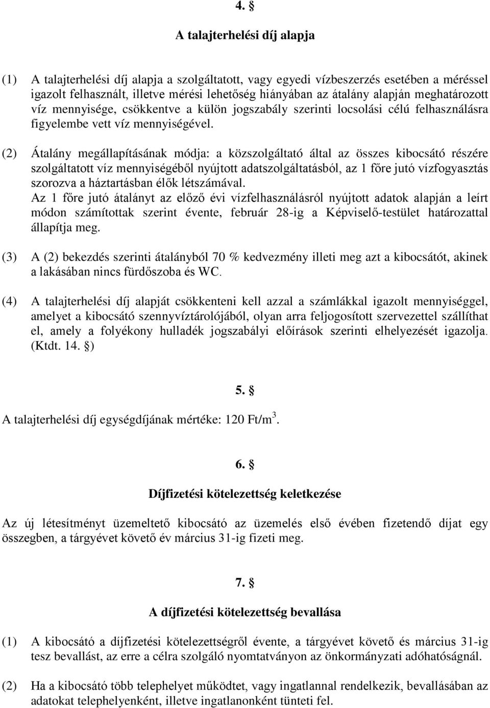 (2) Átalány megállapításának módja: a közszolgáltató által az összes kibocsátó részére szolgáltatott víz mennyiségéből nyújtott adatszolgáltatásból, az 1 főre jutó vízfogyasztás szorozva a