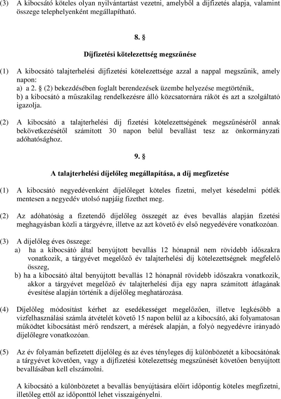 (2) bekezdésében foglalt berendezések üzembe helyezése megtörténik, b) a kibocsátó a műszakilag rendelkezésre álló közcsatornára ráköt és azt a szolgáltató igazolja.