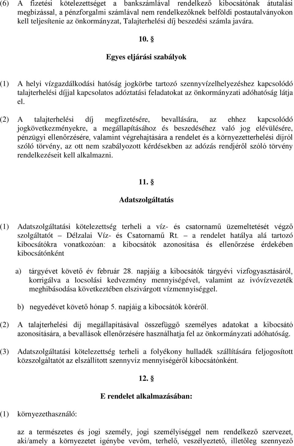 Egyes eljárási szabályok (1) A helyi vízgazdálkodási hatóság jogkörbe tartozó szennyvízelhelyezéshez kapcsolódó talajterhelési díjjal kapcsolatos adóztatási feladatokat az önkormányzati adóhatóság