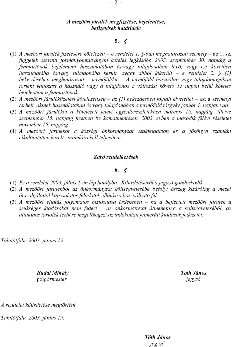 napjáig a fenntartónak bejelenteni használatában és/vagy tulajdonában lévő, vagy ezt követően használatába és/vagy tulajdonába került, avagy abból kikerült e rendelet 2.