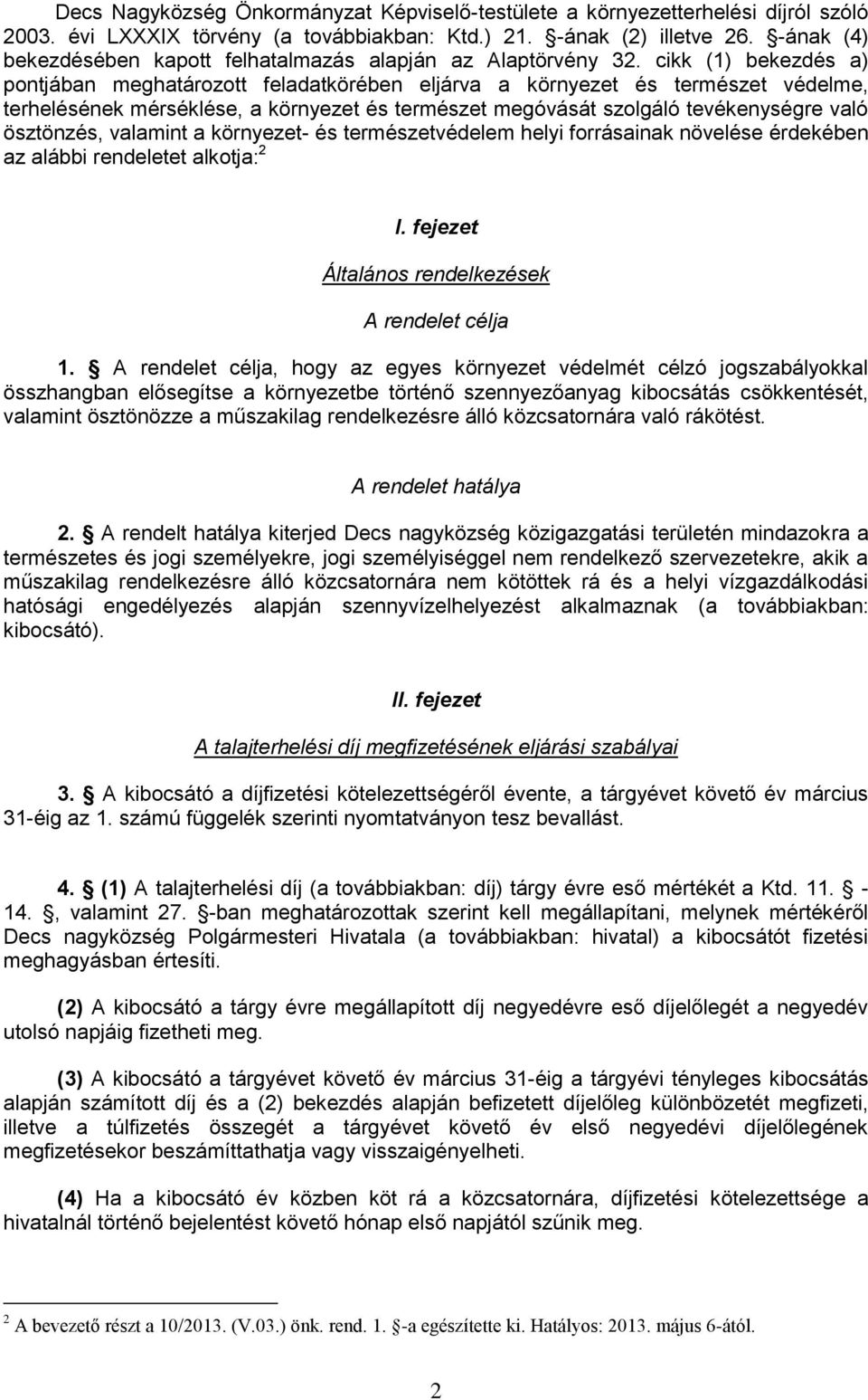 cikk (1) bekezdés a) pontjában meghatározott feladatkörében eljárva a környezet és természet védelme, terhelésének mérséklése, a környezet és természet megóvását szolgáló tevékenységre való