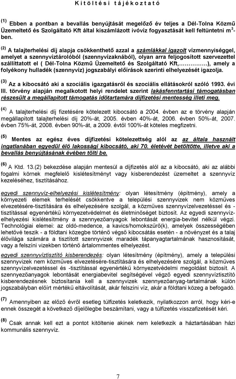 (2) A talajterhelési díj alapja csökkenthető azzal a számlákkal igazolt vízmennyiséggel, amelyet a szennyvíztárolóból (szennyvízaknából), olyan arra feljogosított szervezettel szállíttatott el (