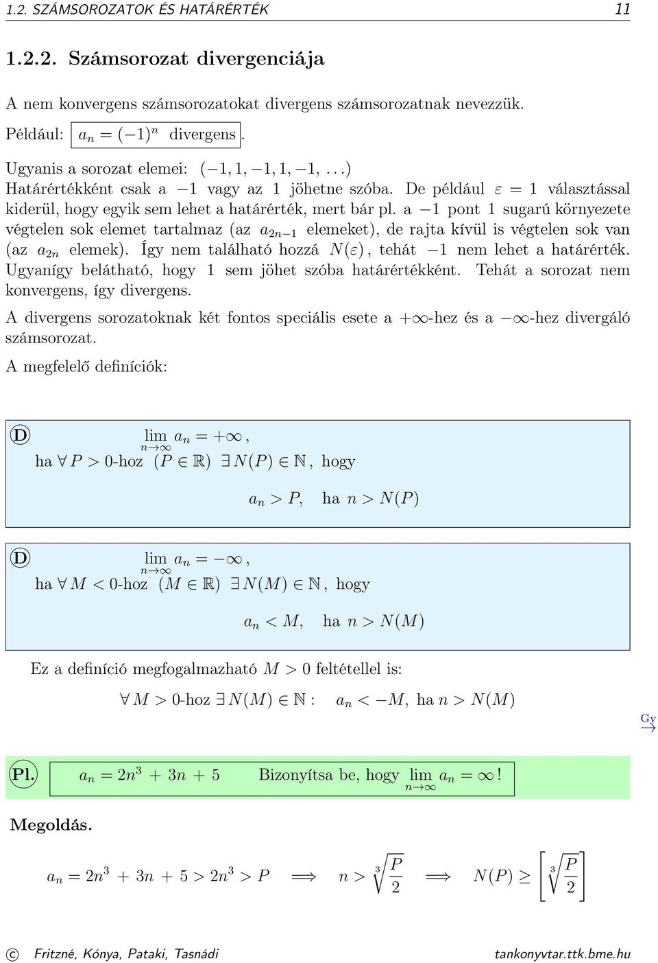 a pont sugarú környezete végtelen sok elemet tartalmaz (az a n elemeket), de rajta kívül is végtelen sok van (az a n elemek). Így nem található hozzá N(ε), tehát nem lehet a határérték.