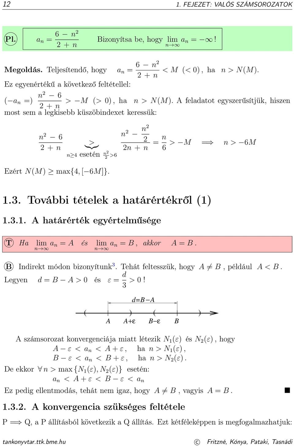 A feladatot egyszerűsítjük, hiszen + n most sem a legkisebb küszöbindexet keressük: n 6 + n > }{{} n 4 esetén n >6 n n n + n = n 6 > M = n > 6M Ezért N(M) max{4, [ 6M]}..3.