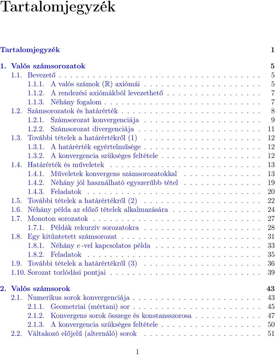 .....................3.. A határérték egyértelműsége......................3.. A konvergencia szükséges feltétele...................4. Határérték és műveletek........................... 3.4.. Műveletek konvergens számsorozatokkal.