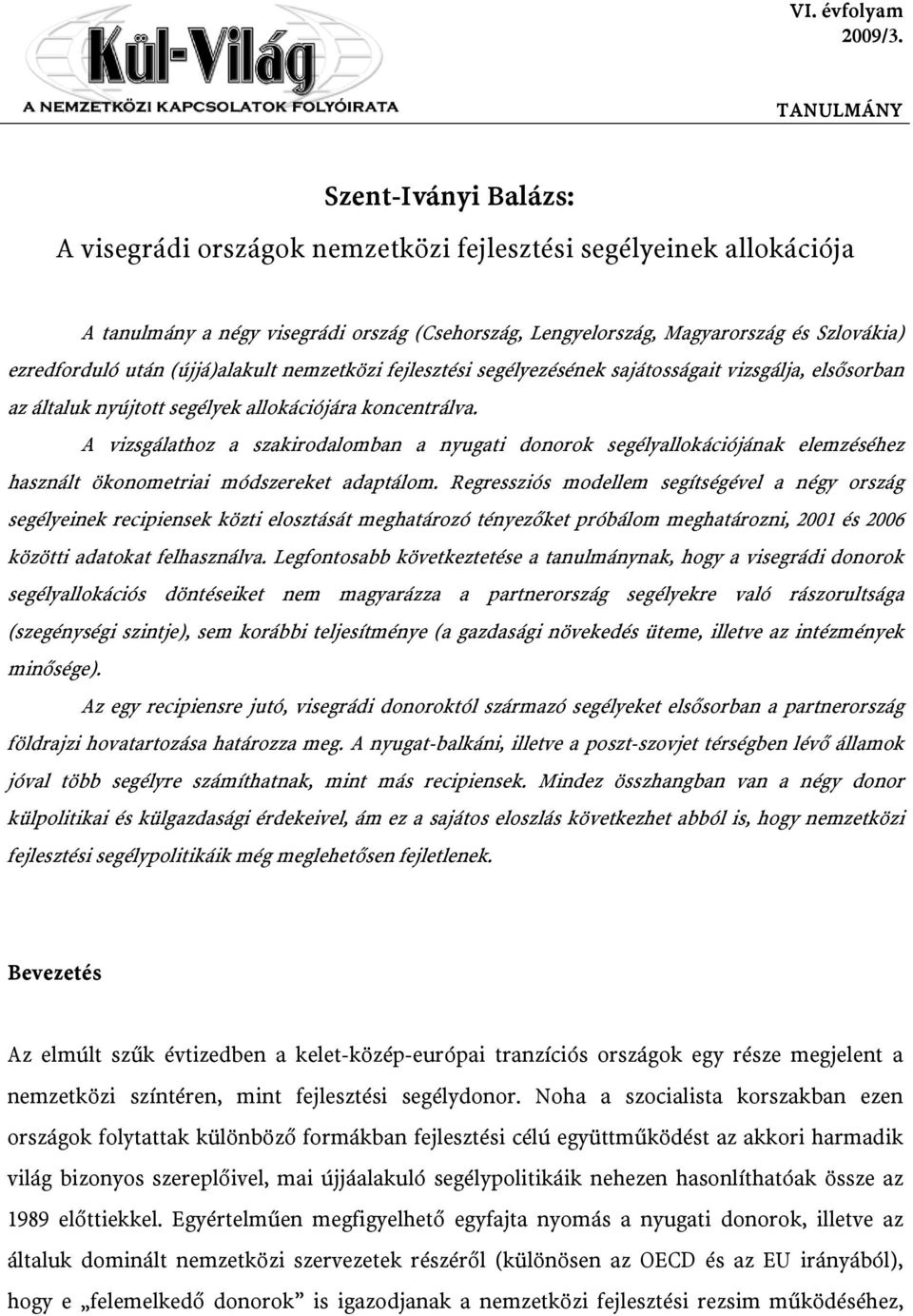 sajátosságait vizsgálja, elsősorban az általuk nyújtott segélyek allokációjára koncentrálva.