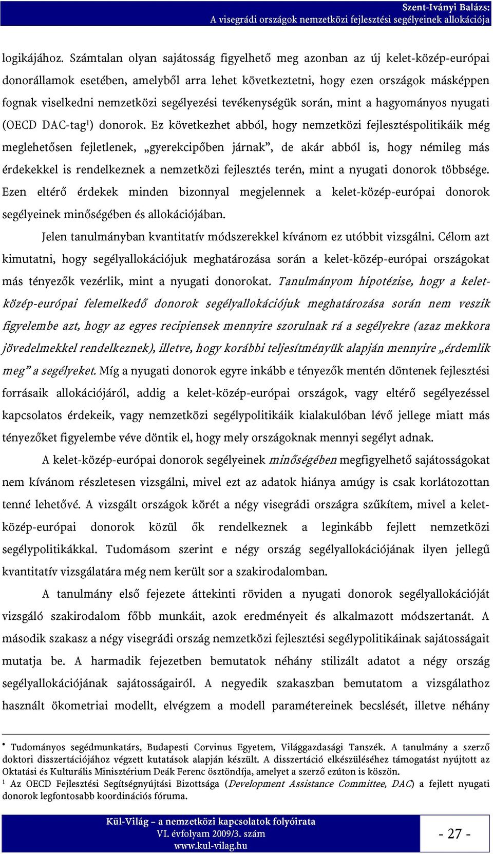 segélyezési tevékenységük során, mint a hagyományos nyugati (OECD DAC-tag 1 ) donorok.