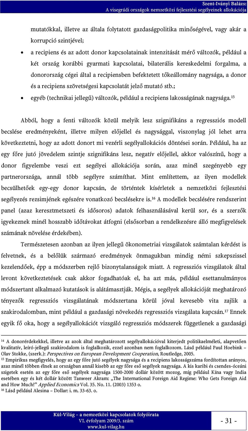 mutató stb.; egyéb (technikai jellegű) változók, például a recipiens lakosságának nagysága.