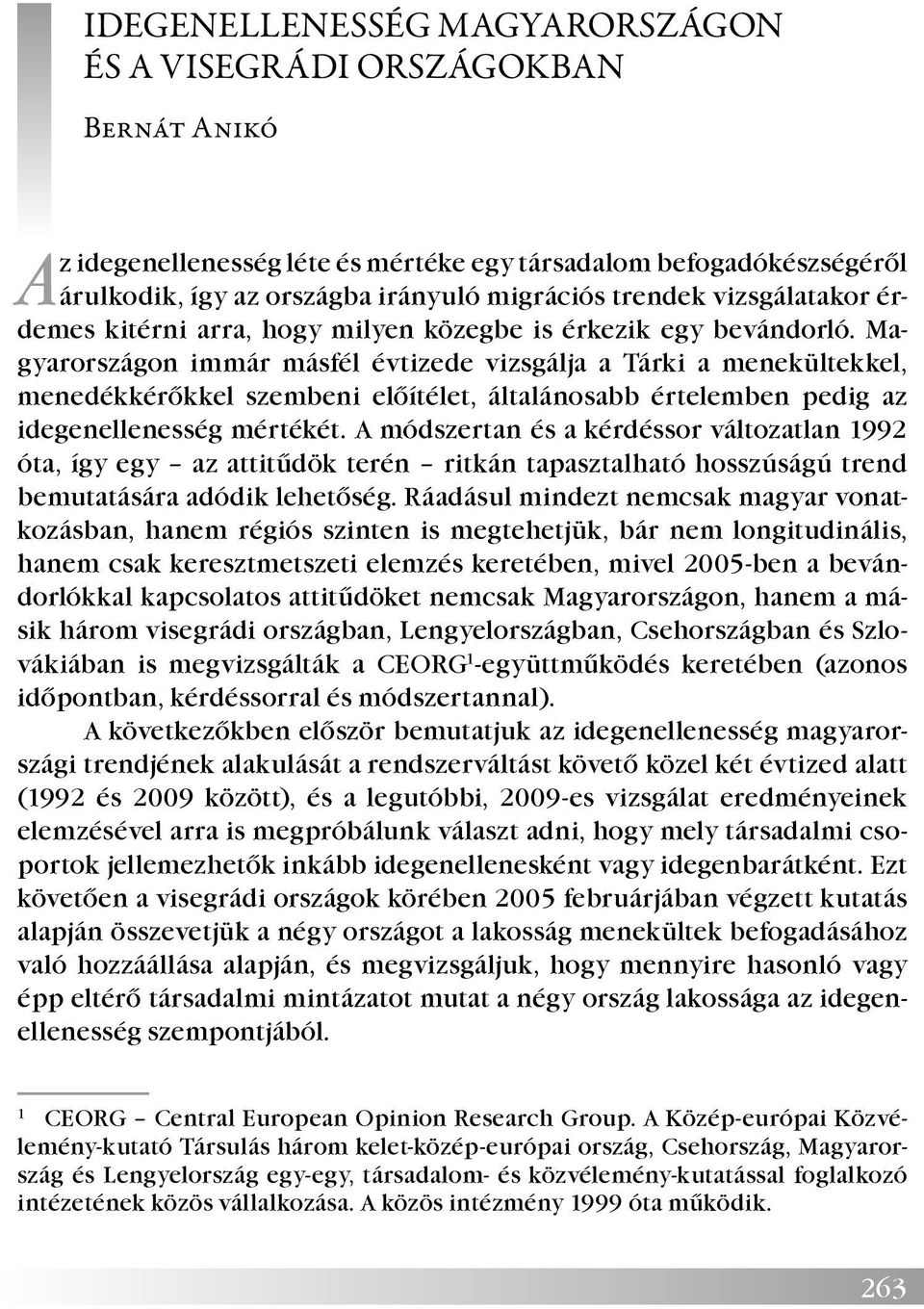 Magyarországon immár másfél évtizede vizsgálja a Tárki a menekültekkel, menedékkérőkkel szembeni előítélet, általánosabb értelemben pedig az idegenellenesség mértékét.