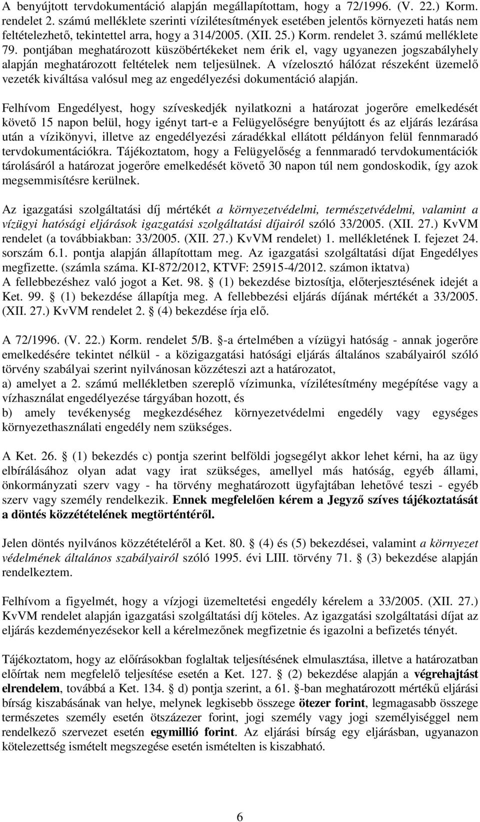 pontjában meghatározott küszöbértékeket nem érik el, vagy ugyanezen jogszabályhely alapján meghatározott feltételek nem teljesülnek.