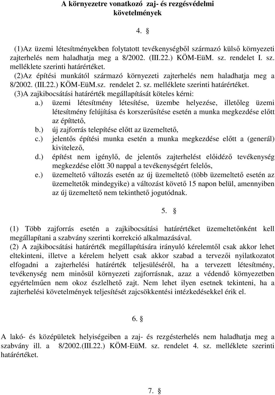 ) üzemi létesítmény létesítése, üzembe helyezése, illetıleg üzemi létesítmény felújítása és korszerősítése esetén a munka megkezdése elıtt az építtetı, b.