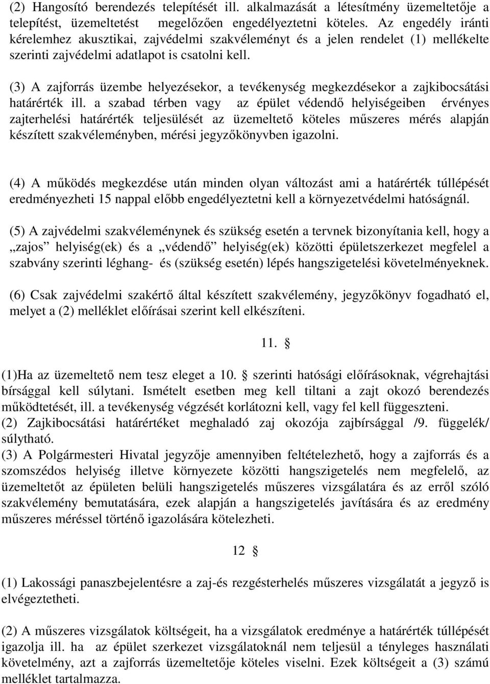 (3) A zajforrás üzembe helyezésekor, a tevékenység megkezdésekor a zajkibocsátási határérték ill.