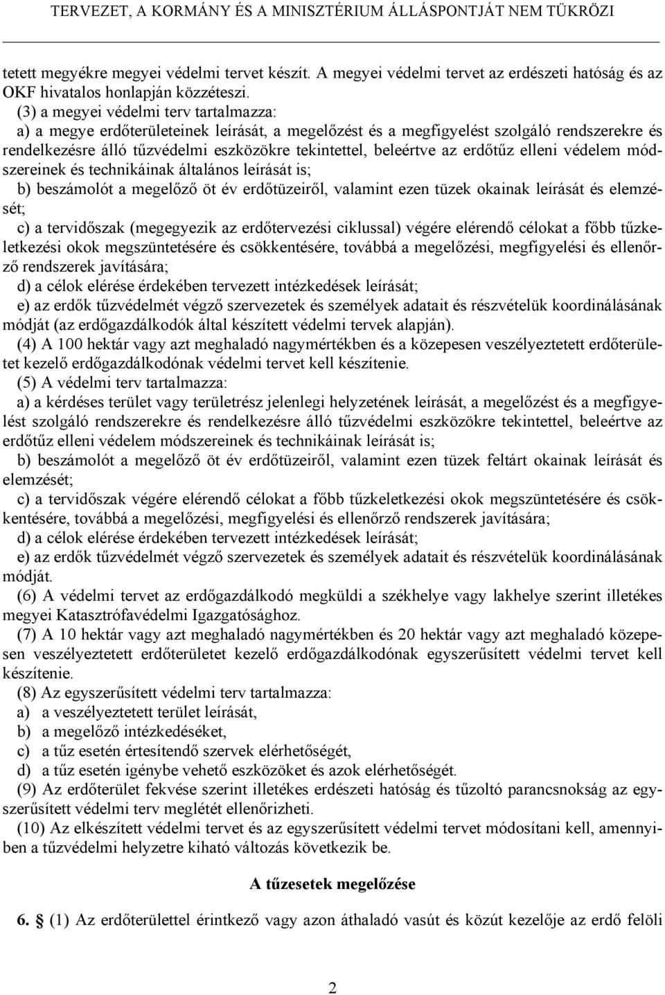 erdőtűz elleni védelem módszereinek és technikáinak általános leírását is; b) beszámolót a megelőző öt év erdőtüzeiről, valamint ezen tüzek okainak leírását és elemzését; c) a tervidőszak (megegyezik