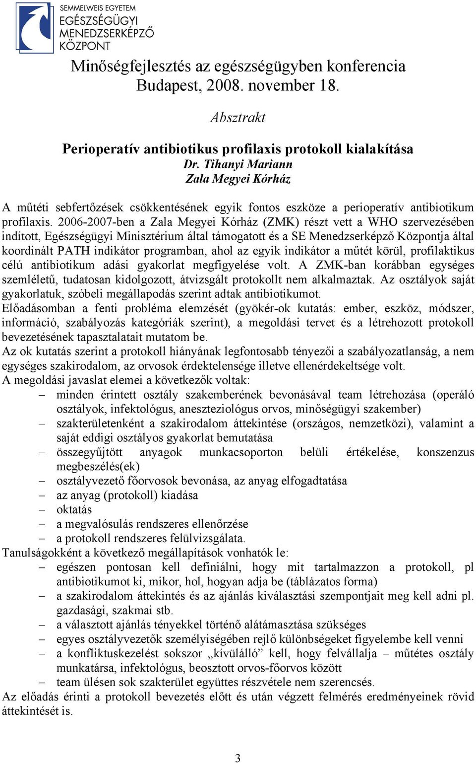 programban, ahol az egyik indikátor a műtét körül, profilaktikus célú antibiotikum adási gyakorlat megfigyelése volt.