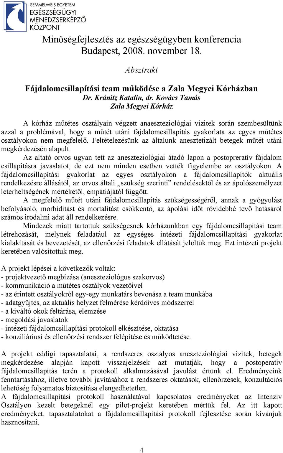műtétes osztályokon nem megfelelő. Feltételezésünk az általunk anesztetizált betegek műtét utáni megkérdezésén alapult.