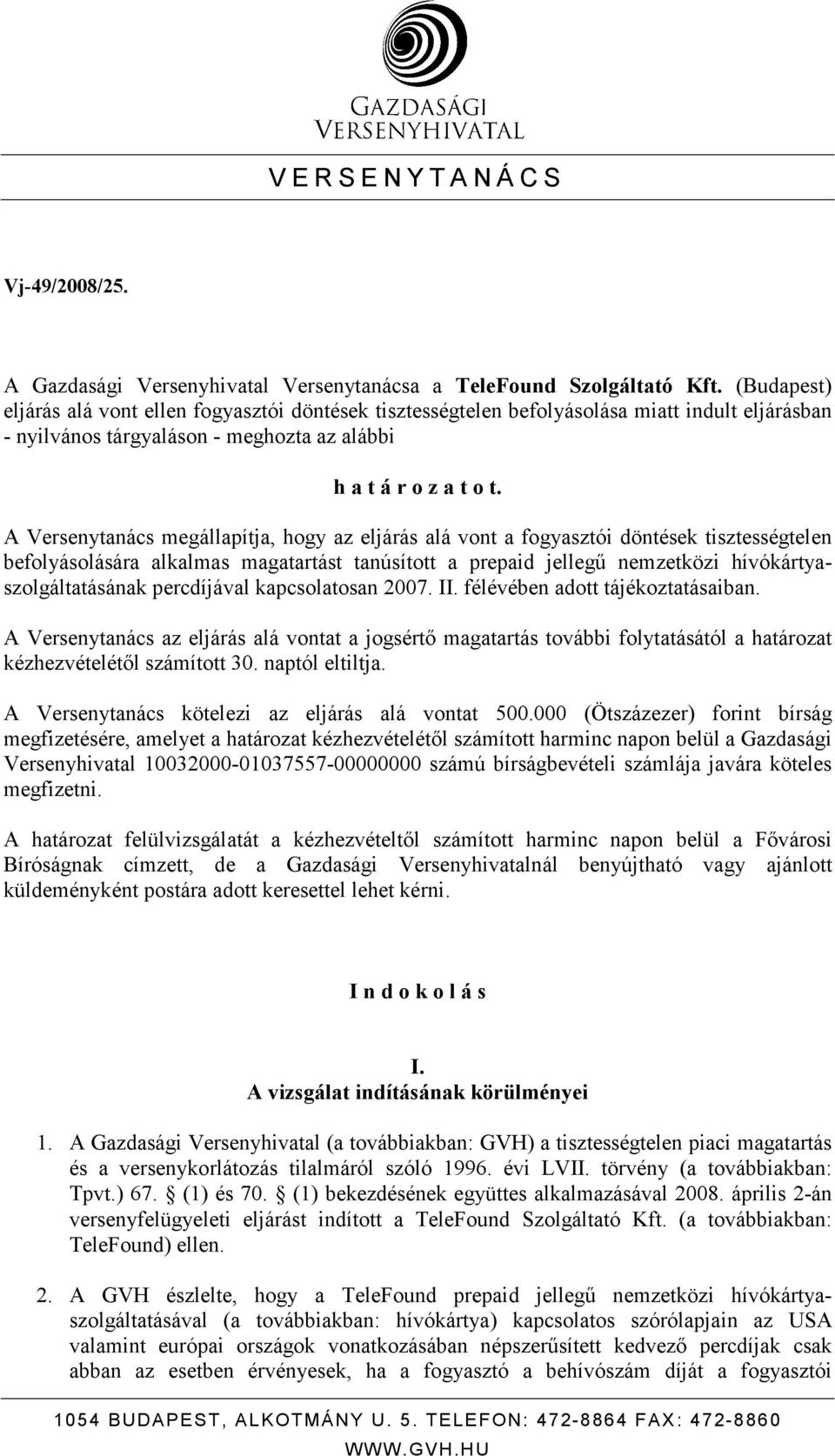 A Versenytanács megállapítja, hogy az eljárás alá vont a fogyasztói döntések tisztességtelen befolyásolására alkalmas magatartást tanúsított a prepaid jellegő nemzetközi hívókártyaszolgáltatásának