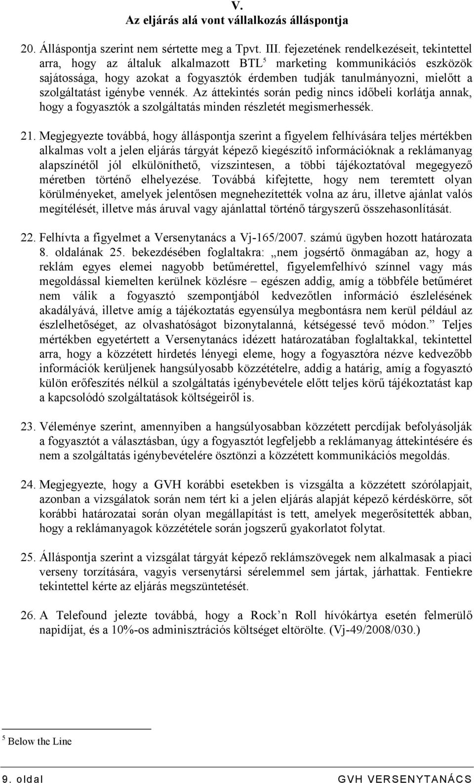 szolgáltatást igénybe vennék. Az áttekintés során pedig nincs idıbeli korlátja annak, hogy a fogyasztók a szolgáltatás minden részletét megismerhessék. 21.
