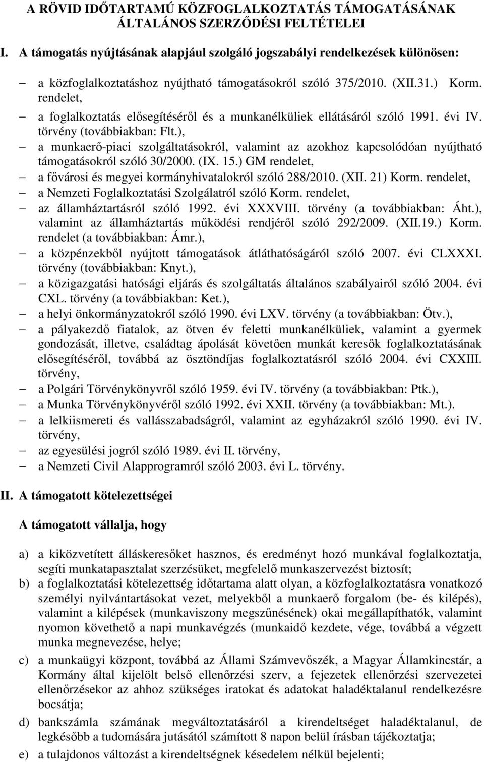 rendelet, a foglalkoztatás elősegítéséről és a munkanélküliek ellátásáról szóló 1991. évi IV. törvény (továbbiakban: Flt.