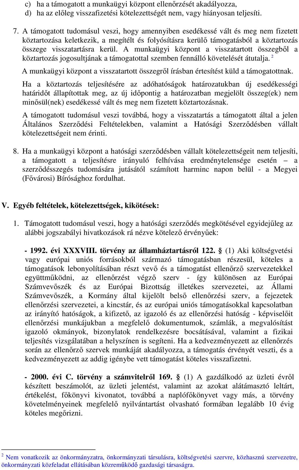 A munkaügyi központ a visszatartott összegből a köztartozás jogosultjának a támogatottal szemben fennálló követelését átutalja.