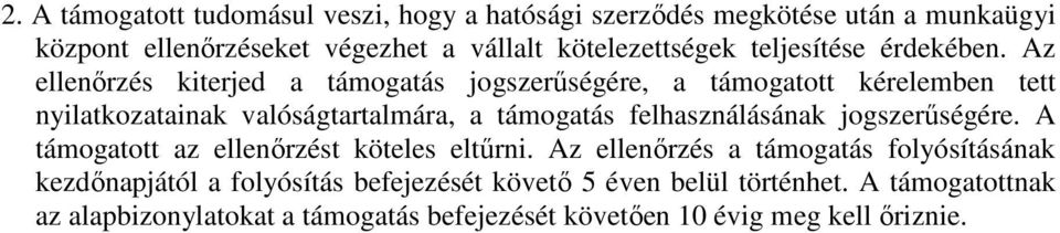 Az ellenőrzés kiterjed a támogatás jogszerűségére, a támogatott kérelemben tett nyilatkozatainak valóságtartalmára, a támogatás felhasználásának